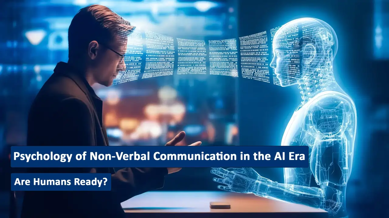 روانشناسی ارتباطات غیرکلامی در عصر هوش مصنوعی: آیا انسان‌ها آماده‌اند؟