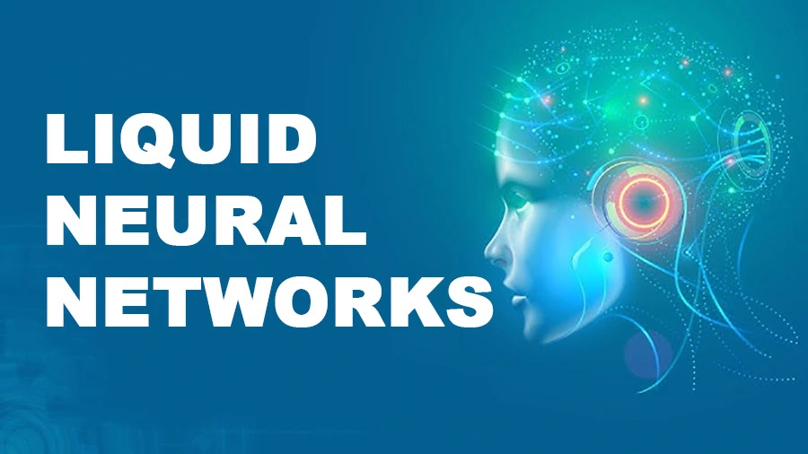 شبکه‌های عصبی مایع (Liquid Neural Networks): آینده هوش مصنوعی انطباق‌پذیر
